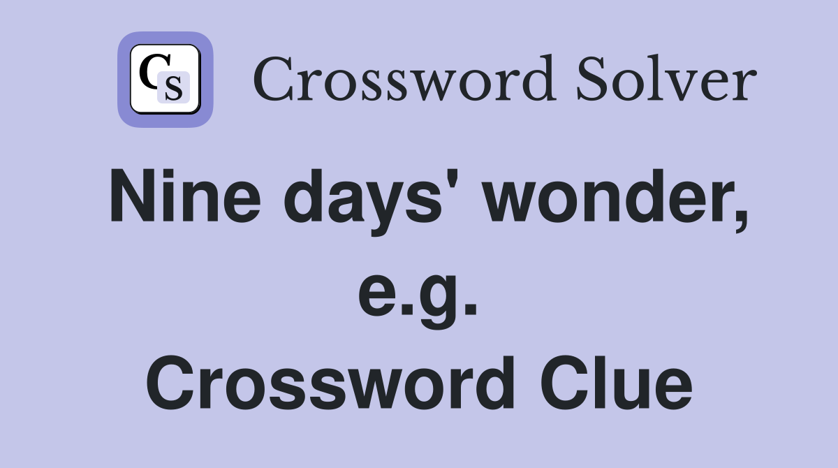 Nine days' wonder, e.g. Crossword Clue