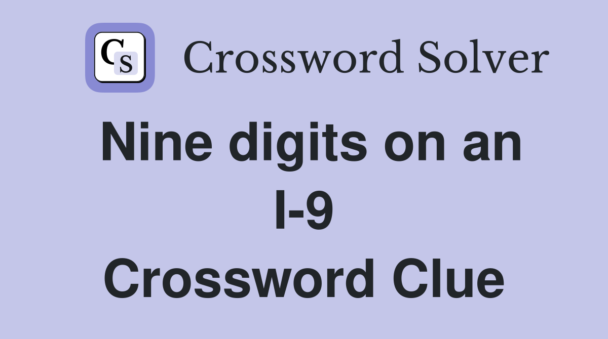 Nine digits on an I-9 Crossword Clue