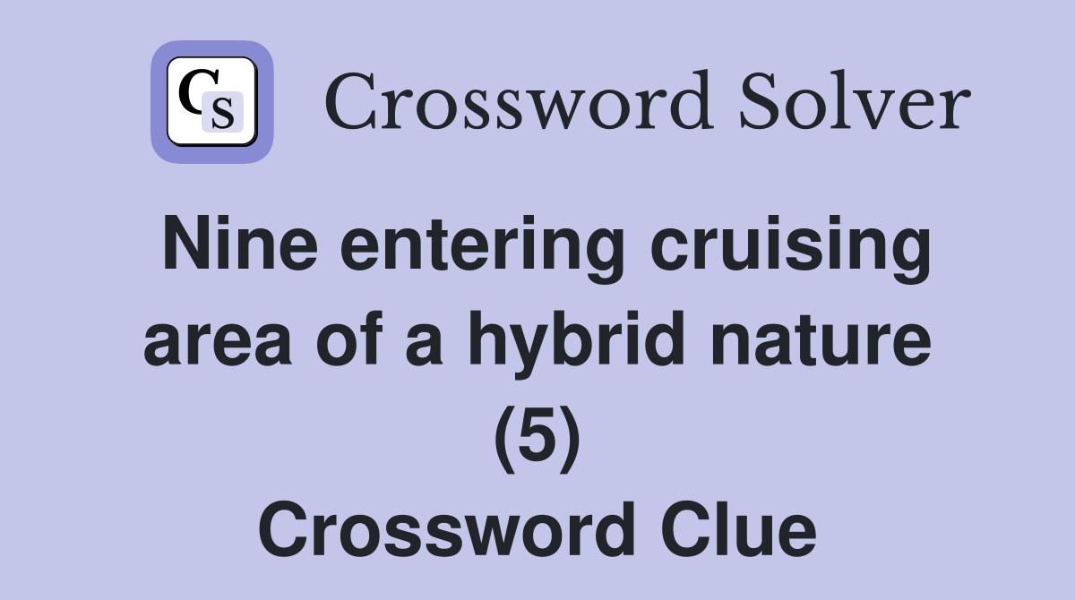 Nine entering cruising area of a hybrid nature (5) Crossword Clue