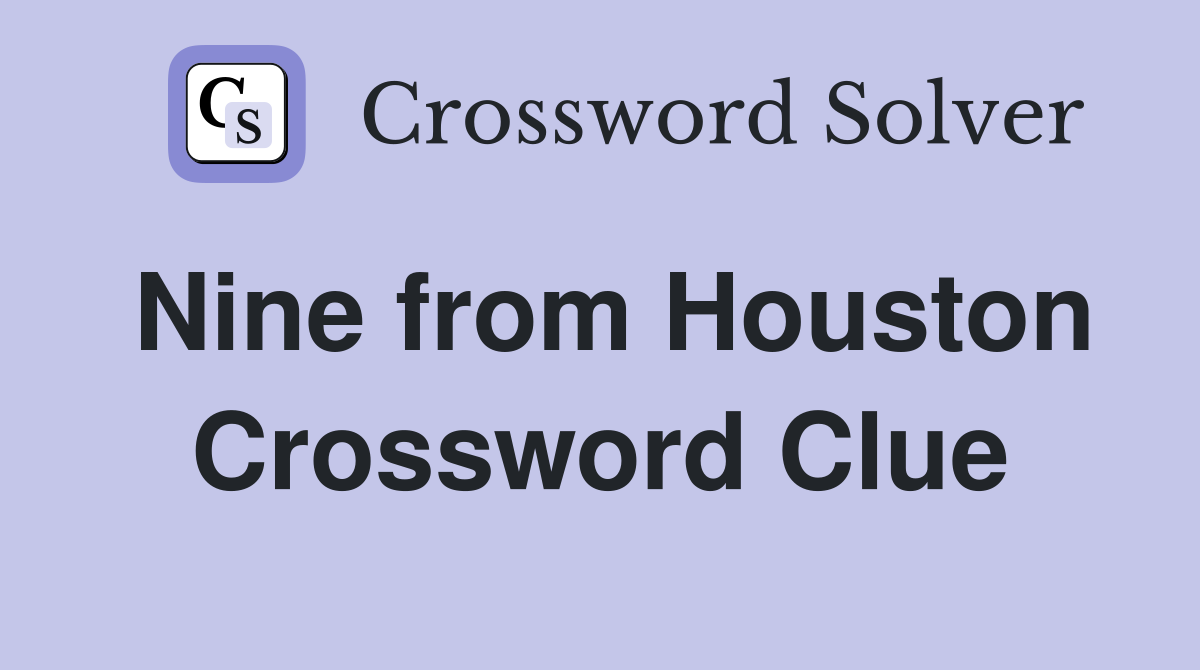 Nine from Houston Crossword Clue