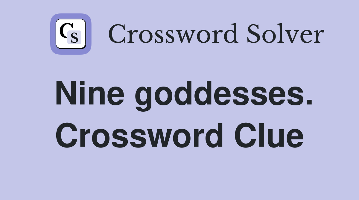 Nine goddesses. Crossword Clue