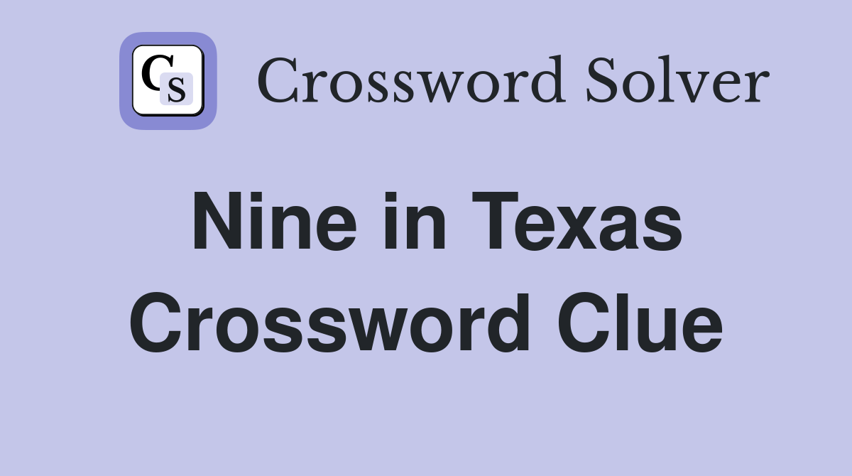 Nine in Texas Crossword Clue