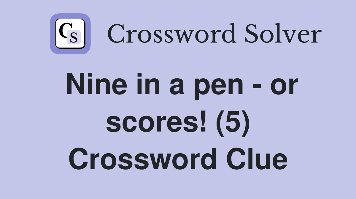 Nine in a pen - or scores! (5) Crossword Clue