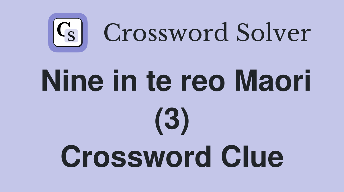 Nine in te reo Maori (3) Crossword Clue