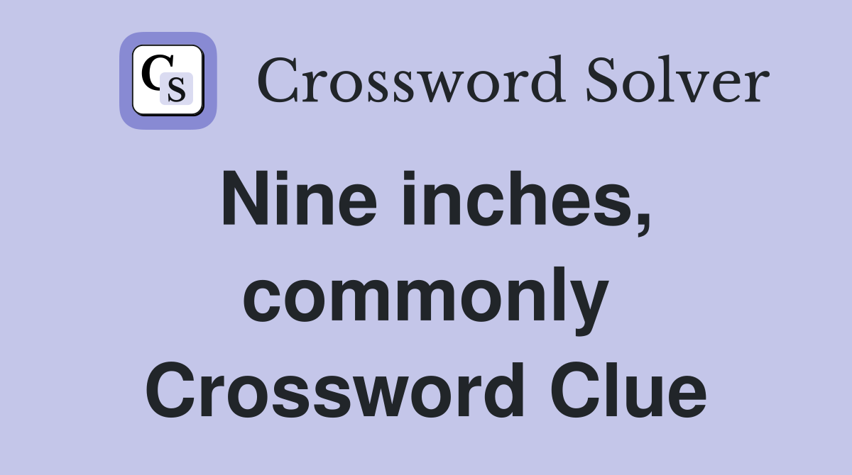 Nine inches, commonly Crossword Clue