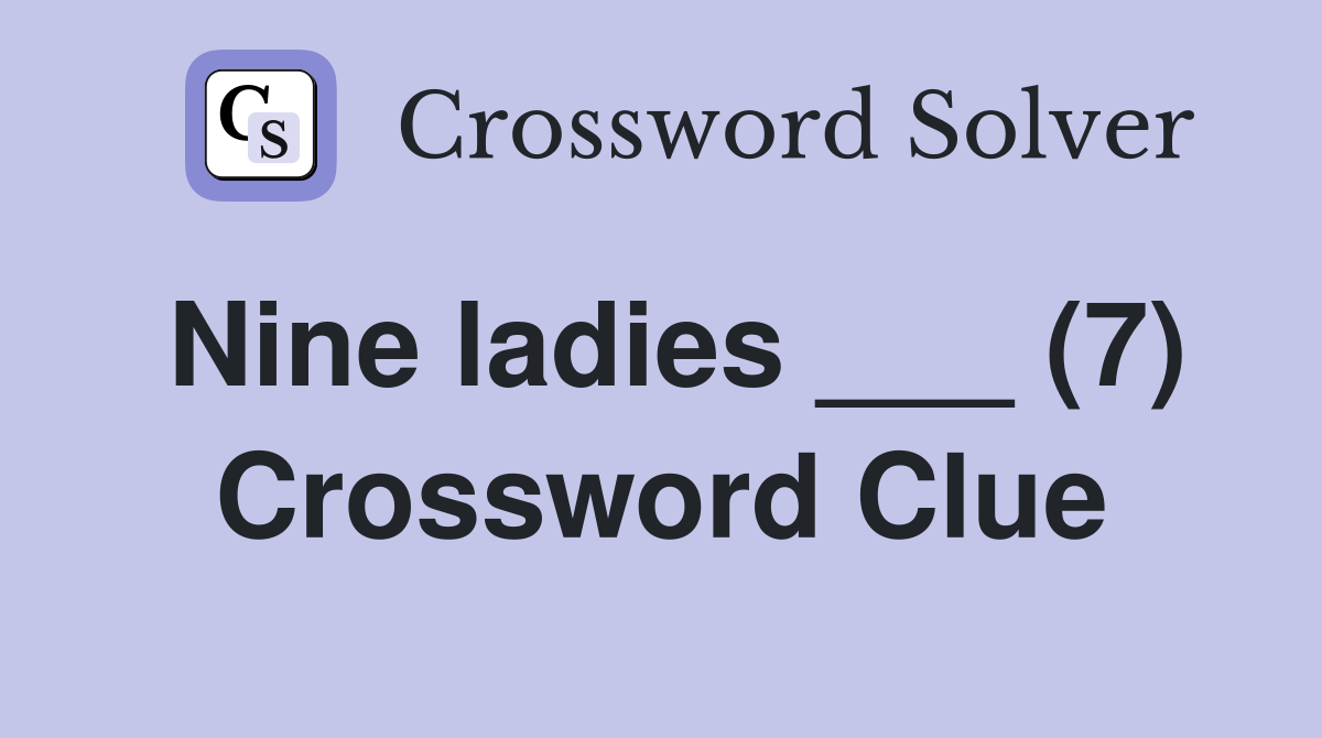 Nine ladies ___ (7) Crossword Clue