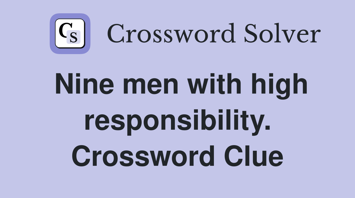Nine men with high responsibility. Crossword Clue