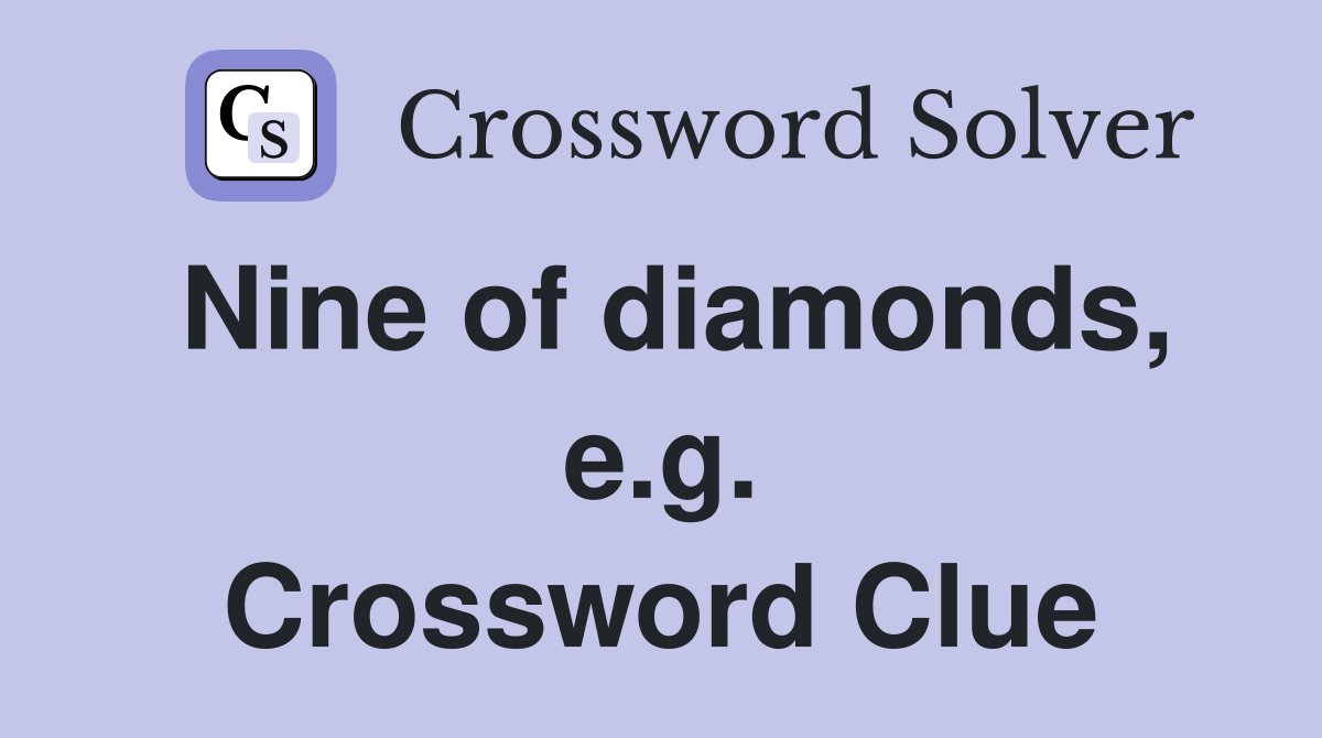 Nine of diamonds, e.g. Crossword Clue