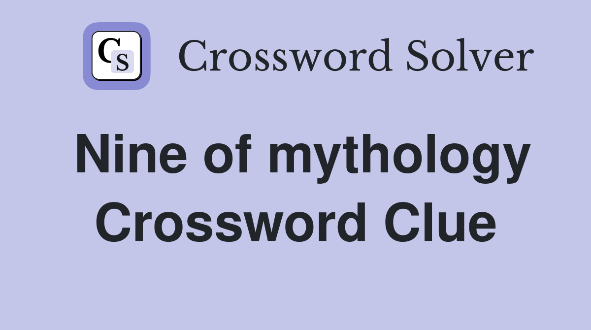 Nine of mythology Crossword Clue