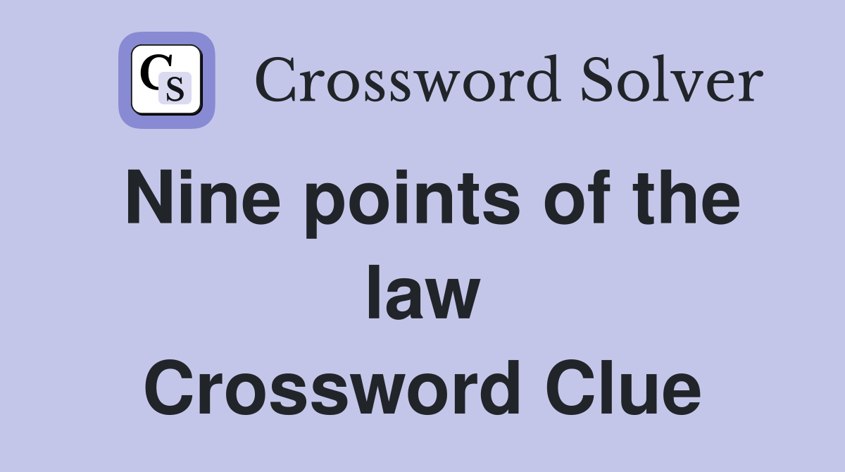 Nine points of the law Crossword Clue
