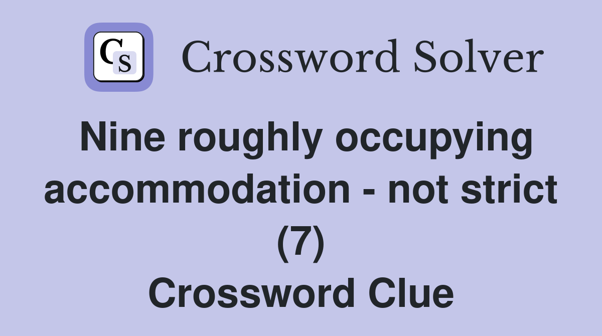 Nine roughly occupying accommodation - not strict (7) Crossword Clue