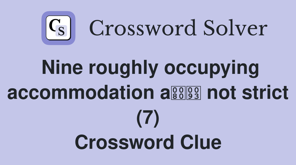 Nine roughly occupying accommodation a not strict (7) Crossword Clue