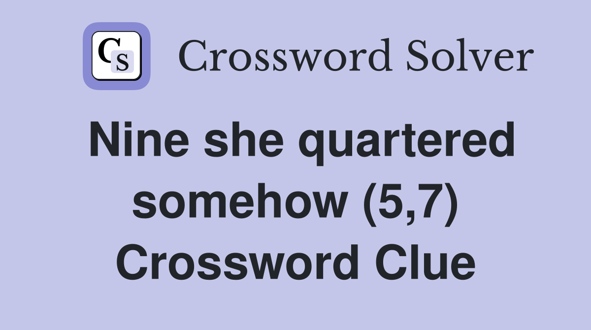 Nine she quartered somehow (5,7) Crossword Clue