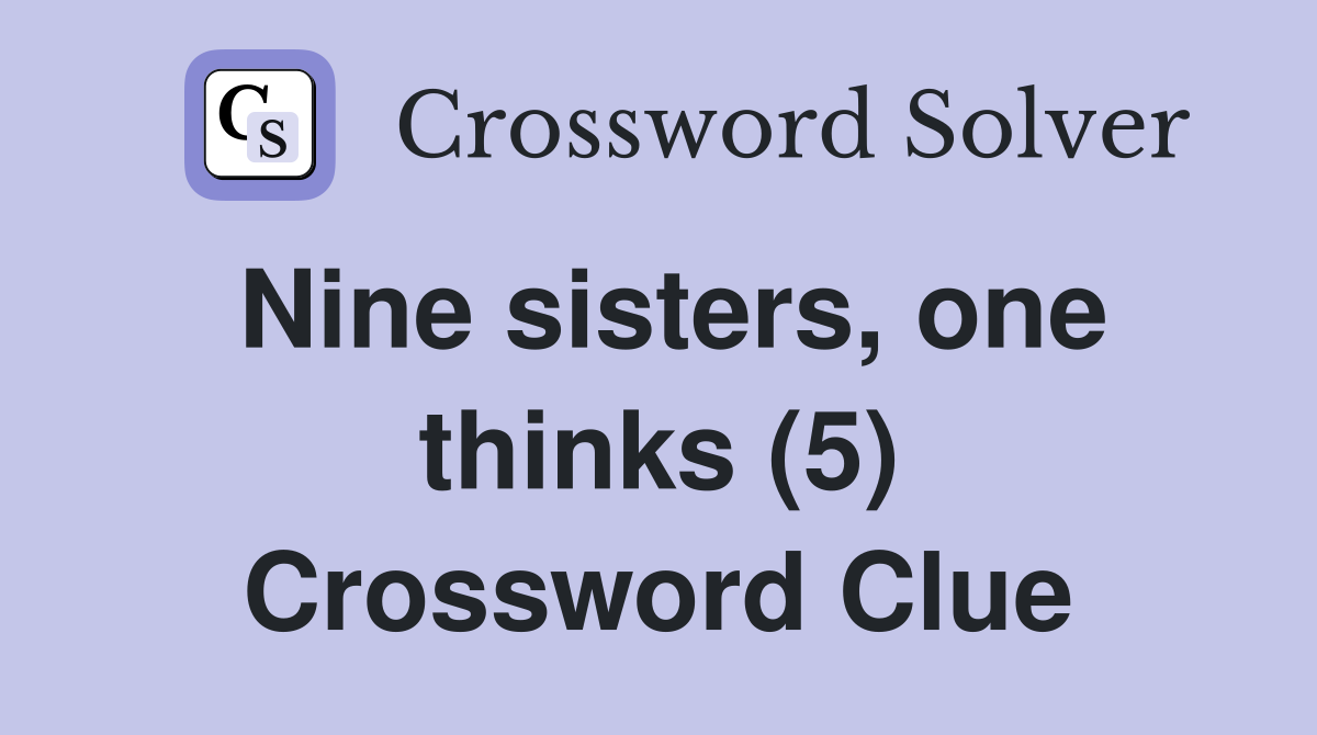 Nine sisters, one thinks (5) Crossword Clue