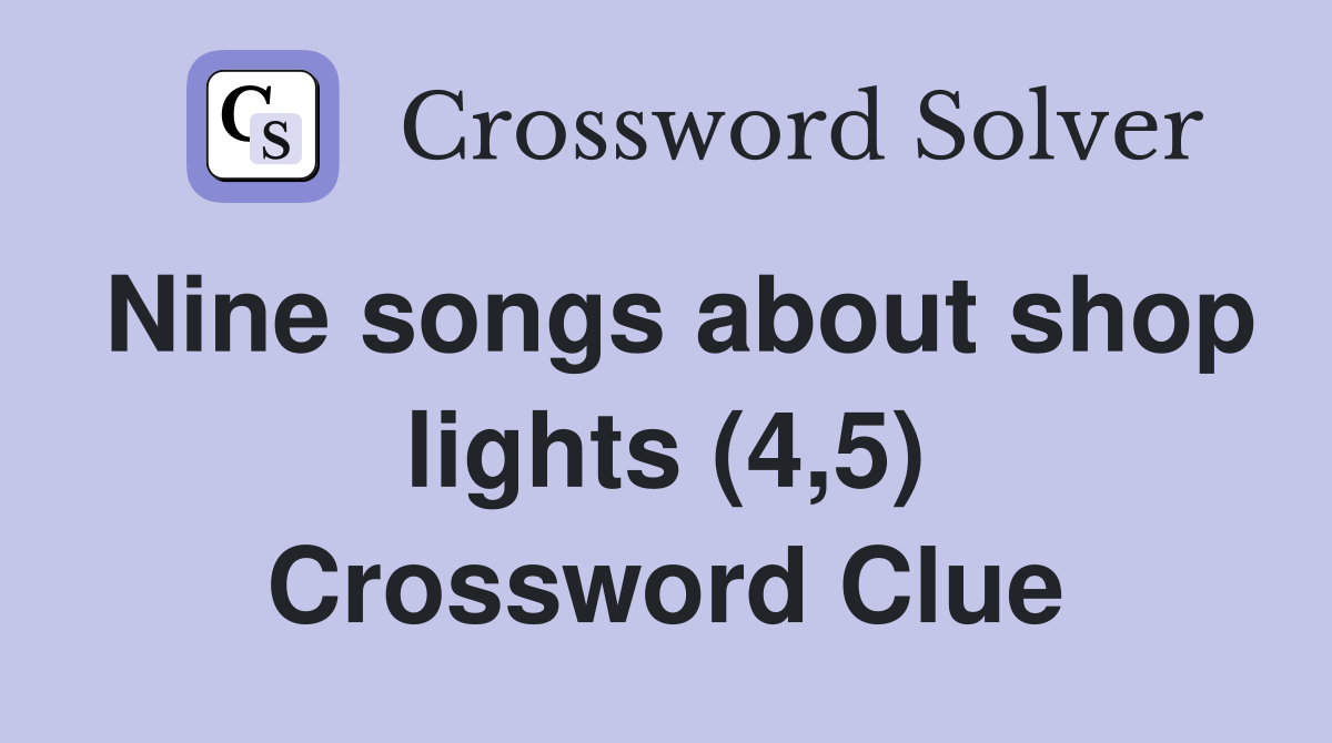Nine songs about shop lights (4,5) Crossword Clue