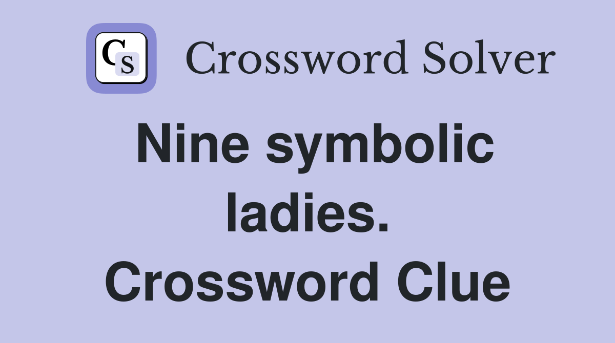 Nine symbolic ladies. Crossword Clue