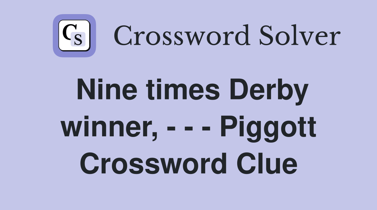 Nine times Derby winner, - - - Piggott Crossword Clue