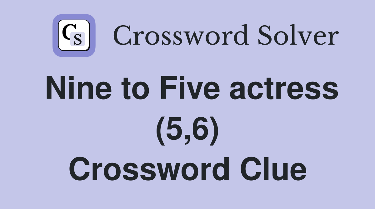 Nine to Five actress (5,6) Crossword Clue