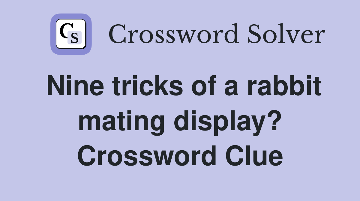 Nine tricks of a rabbit mating display? Crossword Clue