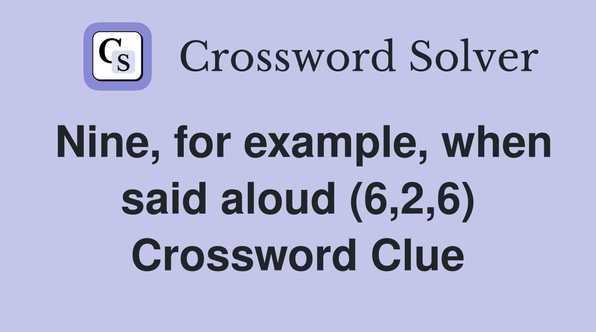 Nine, for example, when said aloud (6,2,6) Crossword Clue