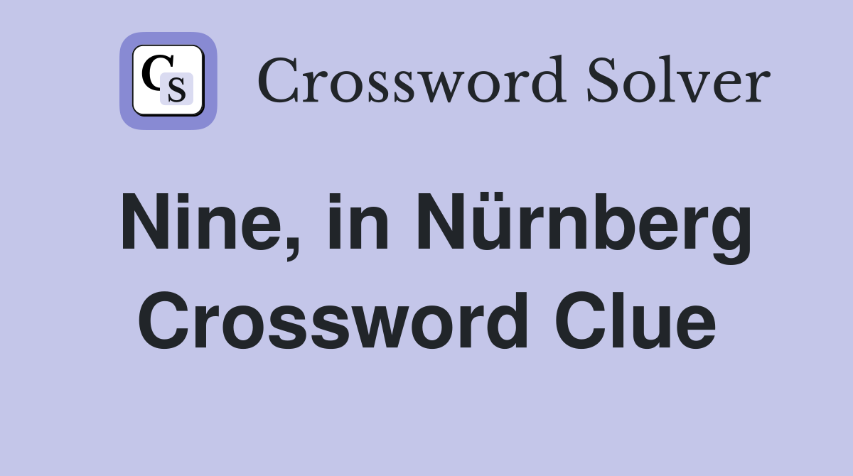 Nine, in Nürnberg Crossword Clue