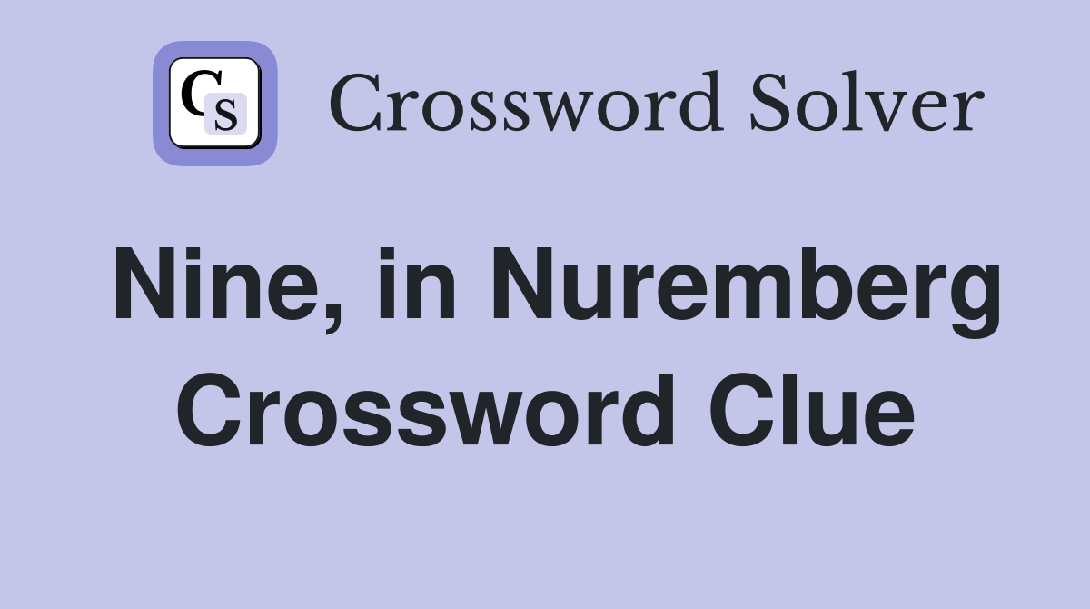 Nine, in Nuremberg Crossword Clue