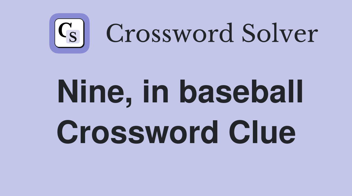 Nine, in baseball Crossword Clue