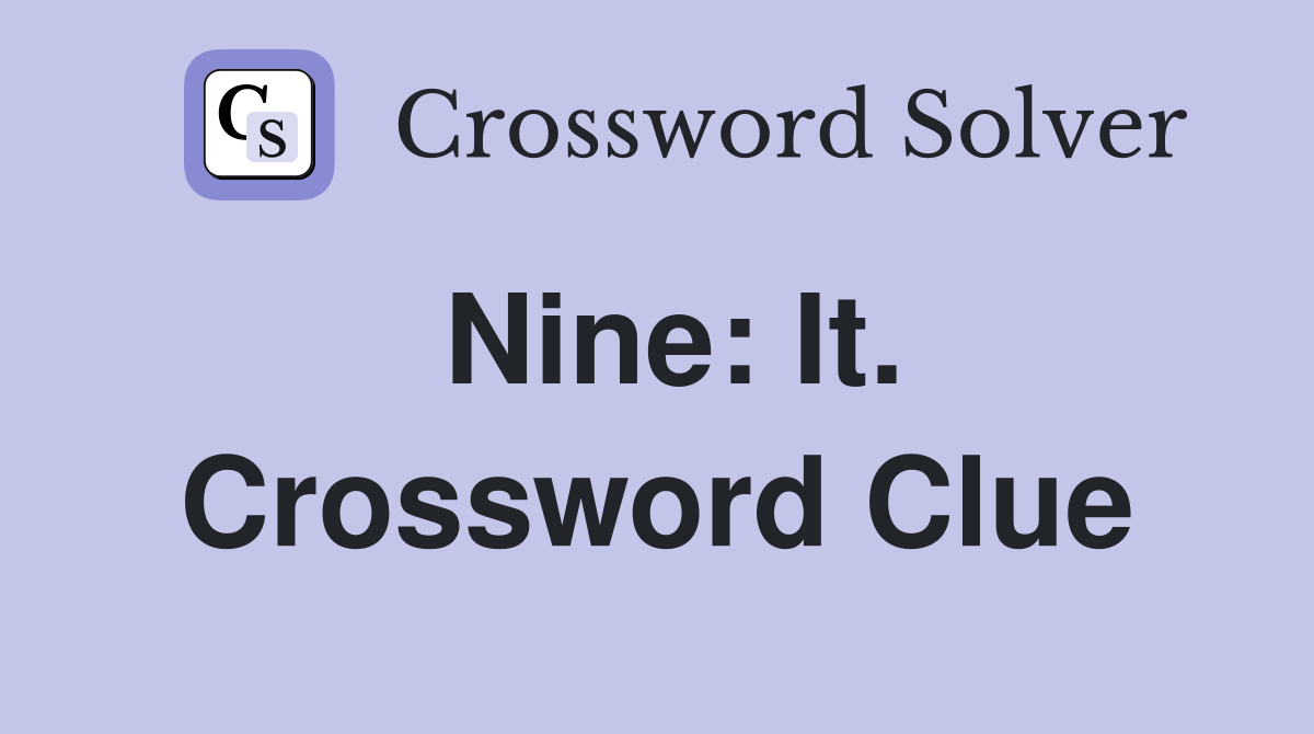 Nine: It. Crossword Clue