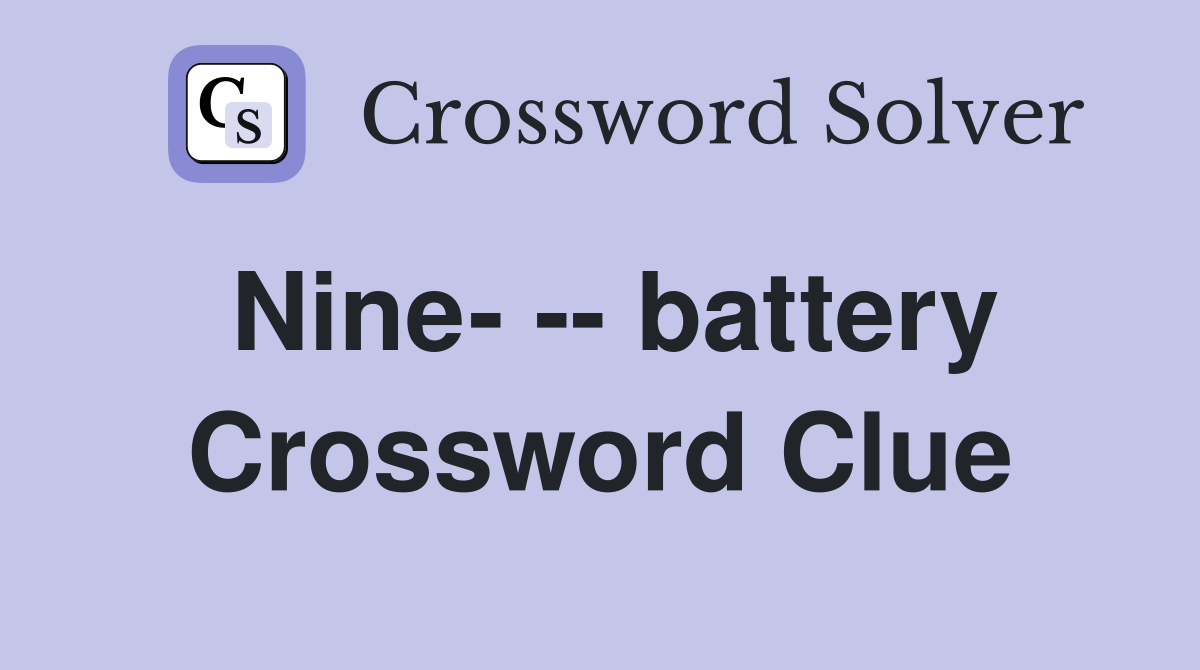 Nine- -- battery Crossword Clue