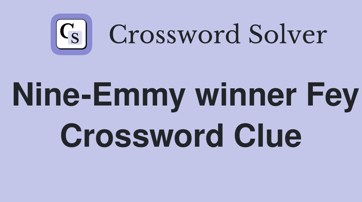 Nine-Emmy winner Fey Crossword Clue