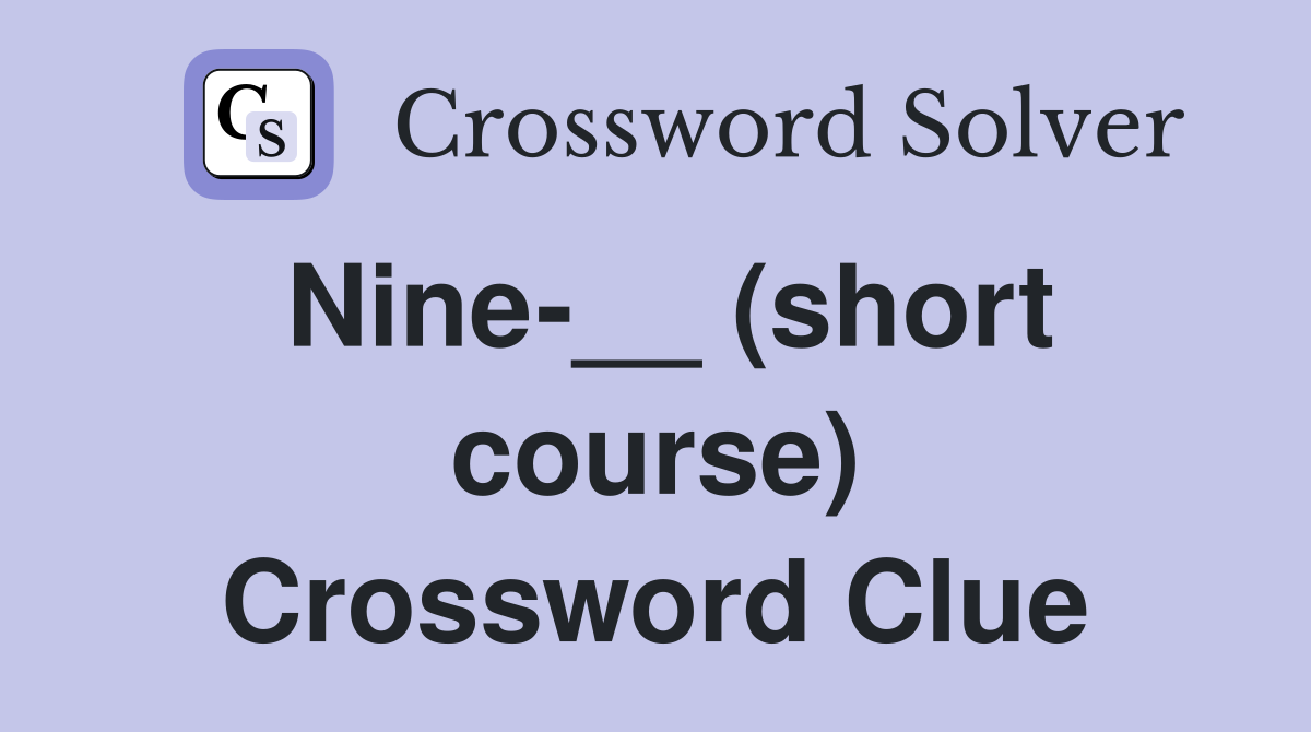 Nine-__ (short course) Crossword Clue