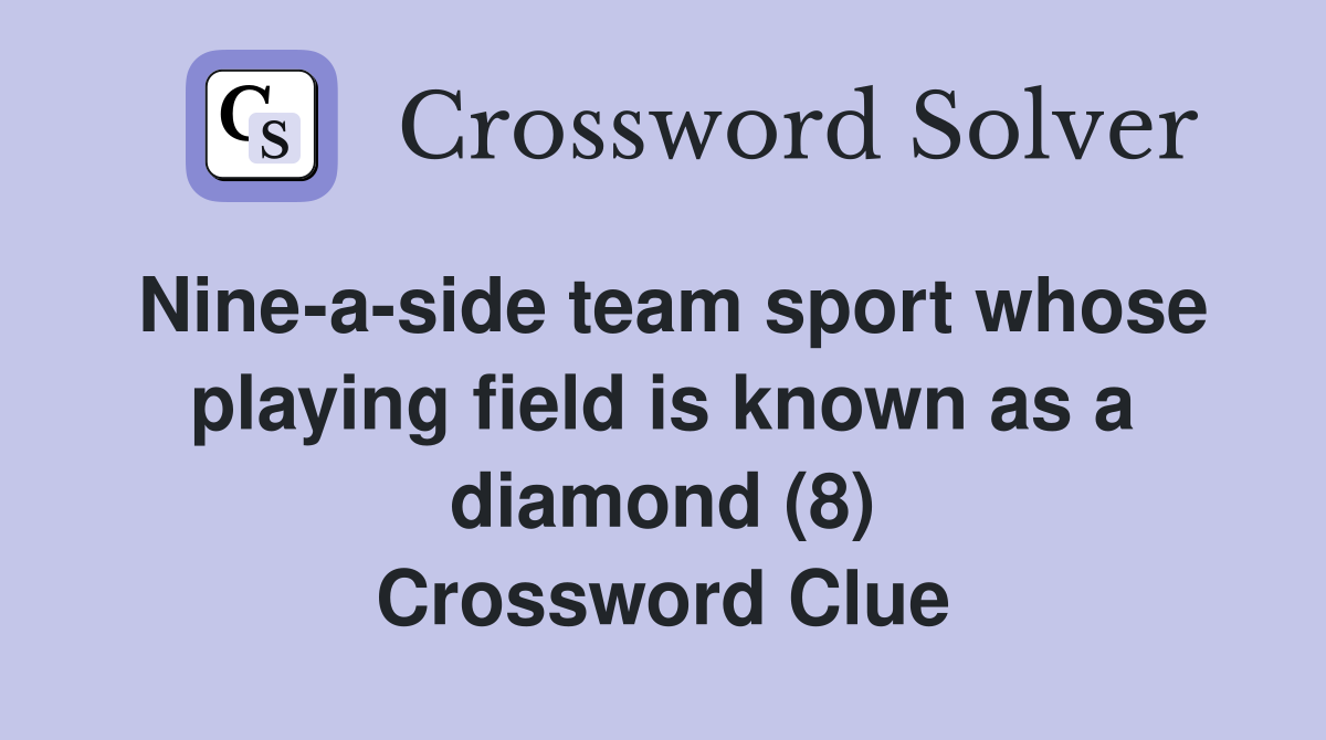 Nine-a-side team sport whose playing field is known as a diamond (8) Crossword Clue