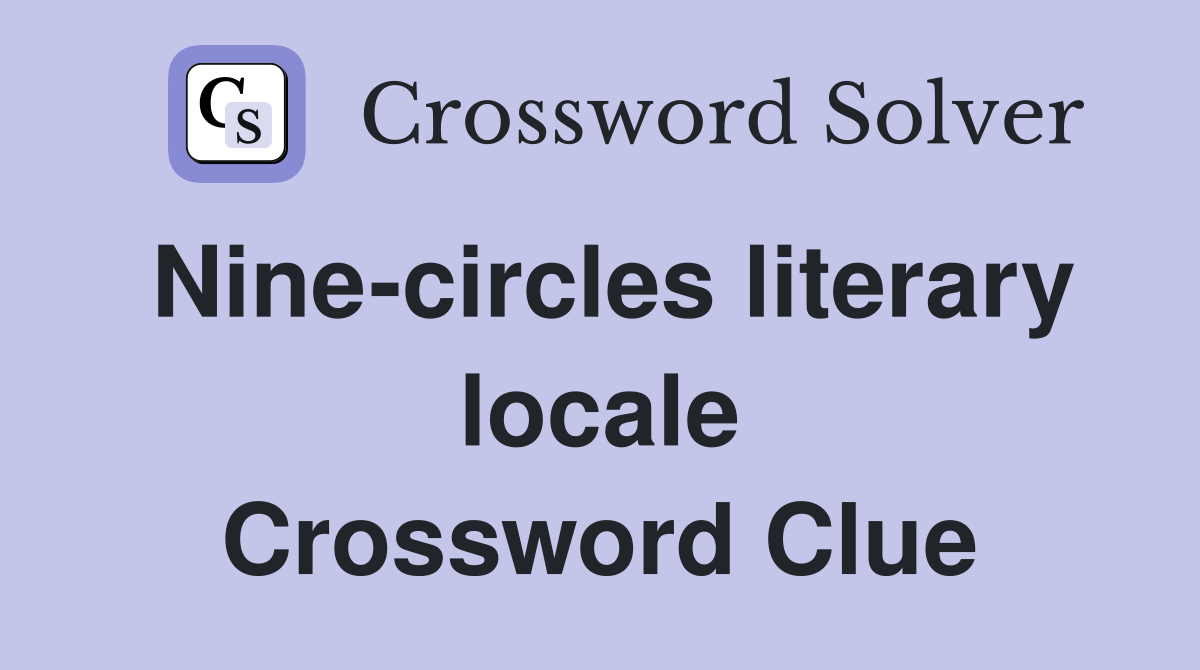 Nine-circles literary locale Crossword Clue