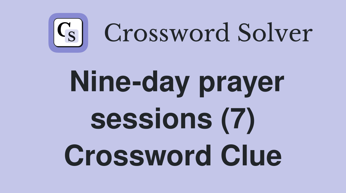 Nine-day prayer sessions (7) Crossword Clue