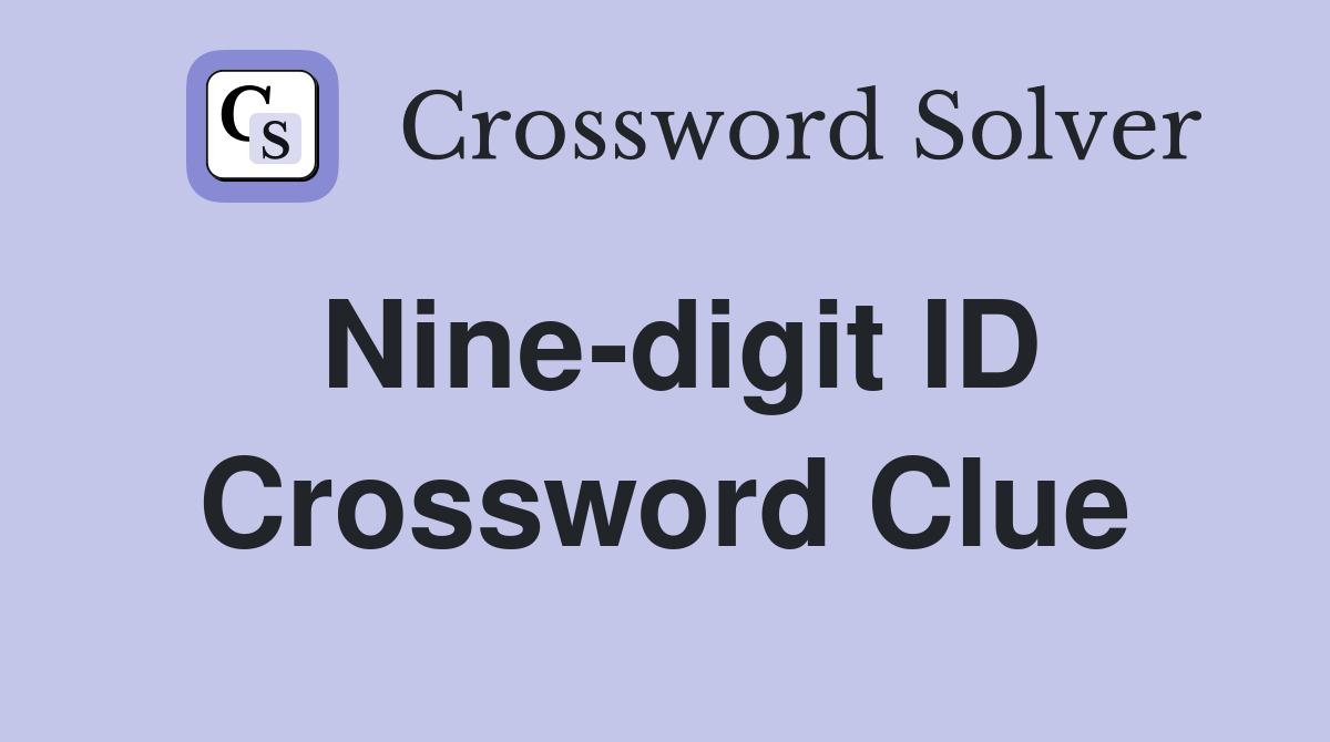 Nine-digit ID Crossword Clue