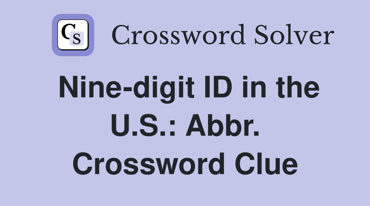 Nine-digit ID in the U.S.: Abbr. Crossword Clue