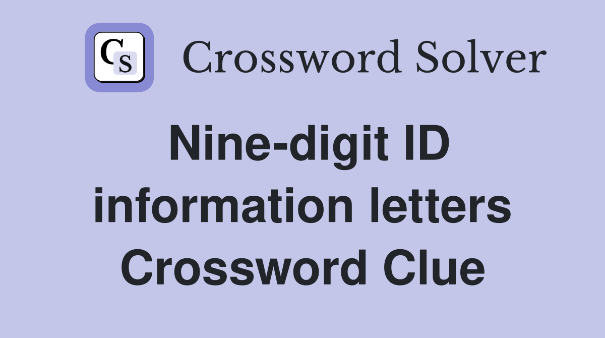 Nine-digit ID information letters Crossword Clue