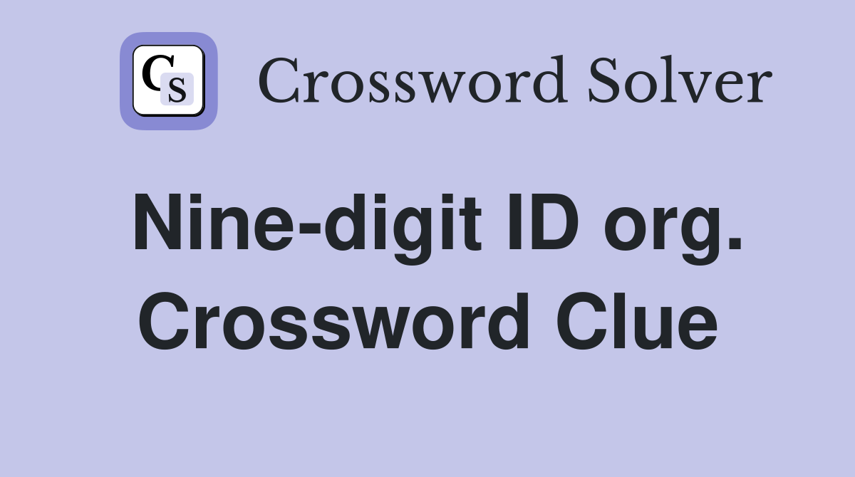 Nine-digit ID org. Crossword Clue