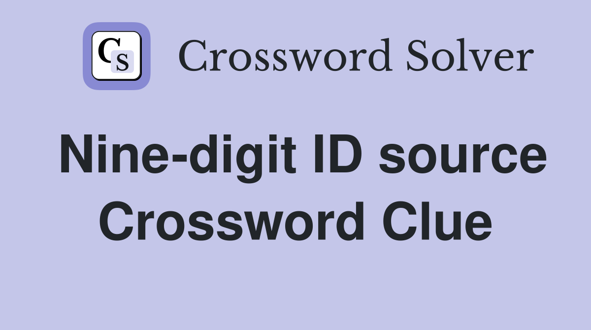 Nine-digit ID source Crossword Clue