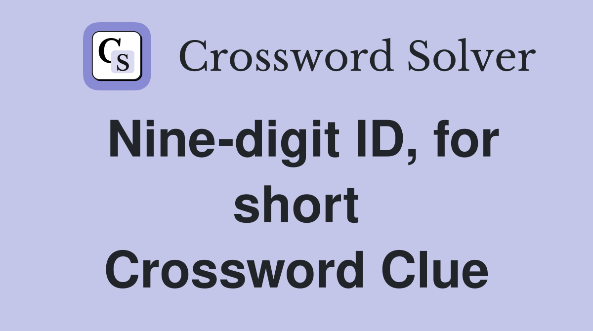 Nine-digit ID, for short Crossword Clue