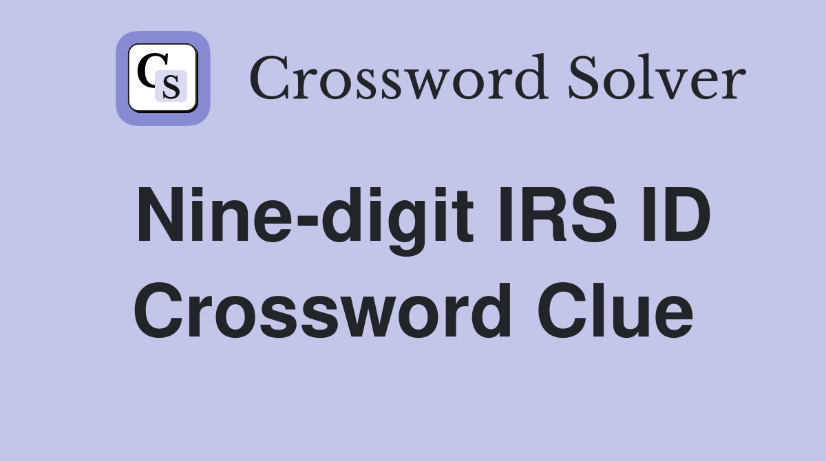 Nine-digit IRS ID Crossword Clue