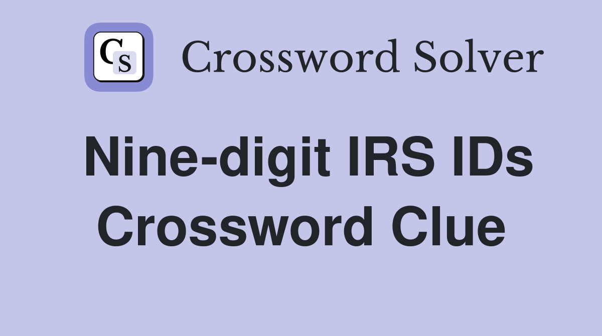 Nine-digit IRS IDs Crossword Clue