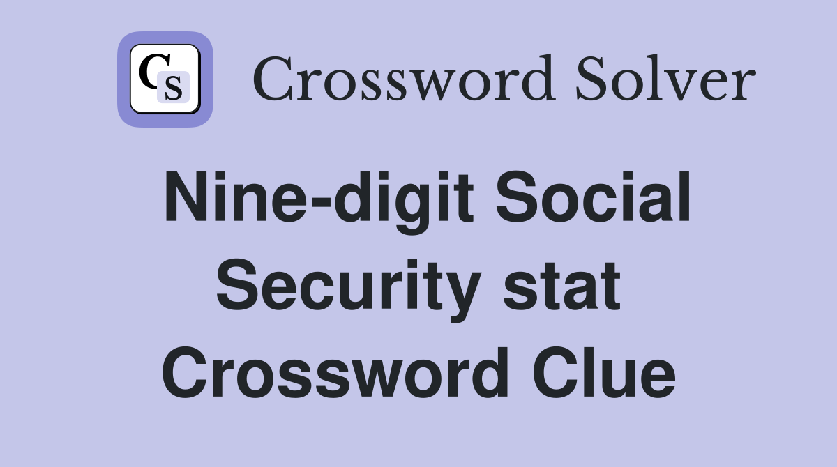 Nine-digit Social Security stat Crossword Clue