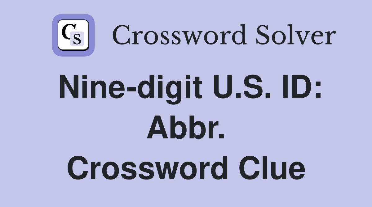 Nine-digit U.S. ID: Abbr. Crossword Clue
