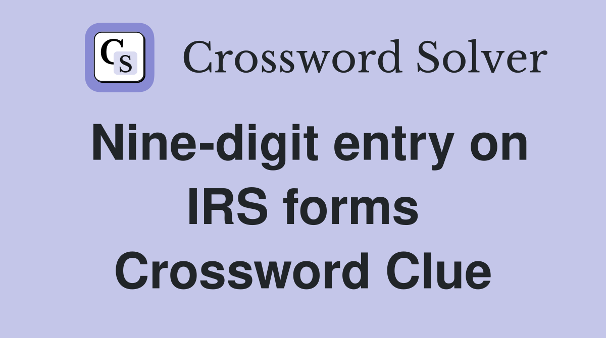 Nine-digit entry on IRS forms Crossword Clue