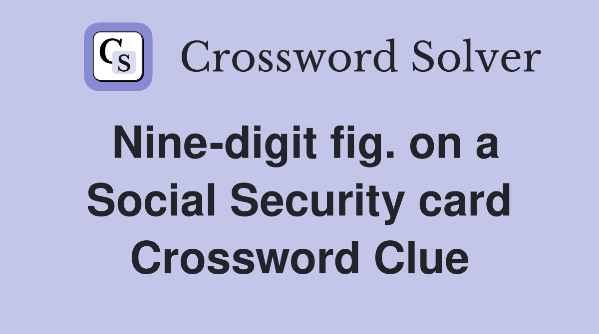 Nine-digit fig. on a Social Security card Crossword Clue