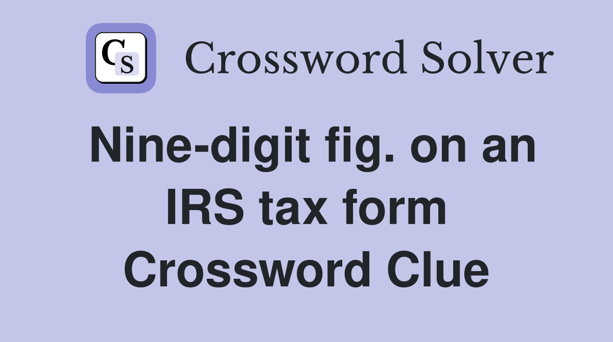 Nine-digit fig. on an IRS tax form Crossword Clue