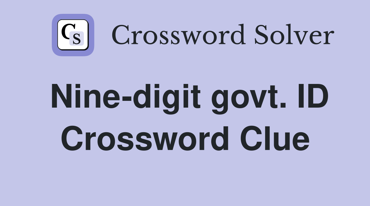 Nine-digit govt. ID Crossword Clue