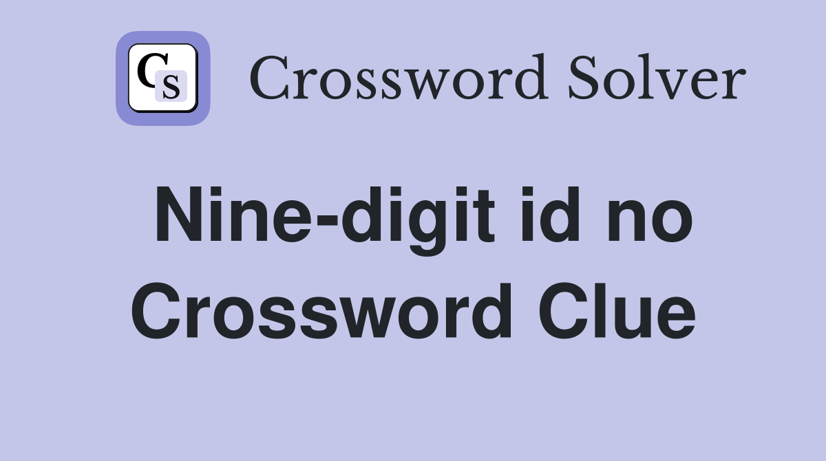 Nine-digit id no Crossword Clue