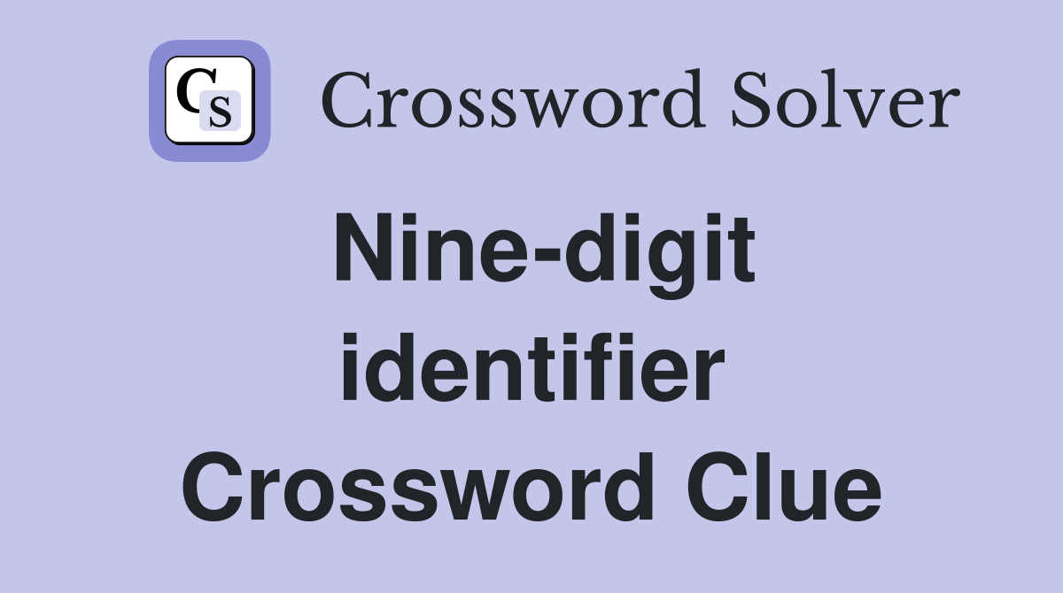 Nine-digit identifier Crossword Clue